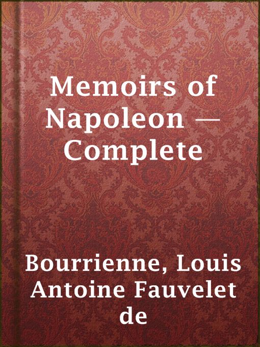 Title details for Memoirs of Napoleon — Complete by Louis Antoine Fauvelet de Bourrienne - Available